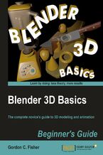 Okładka - Blender 3D Basics. The complete novice's guide to 3D modeling and animation - Gordon Fisher, Ton Roosendaal