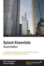 Okładka - Splunk Essentials. Operational Intelligence at your fingertips - Second Edition - Betsy Page Sigman, Erickson Delgado