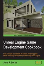 Okładka - Unreal Engine Game Development Cookbook. Over 40 recipes to accelerate the process of learning game design and solving development problems using Unreal Engine - John P. Doran