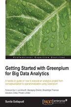 Getting Started with Greenplum for Big Data Analytics. A hands-on guide on how to execute an analytics project from conceptualization to operationalization using Greenplum