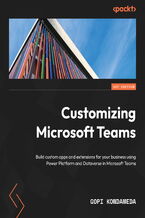 Customizing Microsoft Teams. Build custom apps and extensions for your business using Power Platform and Dataverse in Microsoft Teams