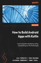 Okładka - How to Build Android Apps with Kotlin. A practical guide to developing, testing, and publishing your first Android apps - Second Edition - Alex Forrester, Eran Boudjnah, Alexandru Dumbravan, Jomar Tigcal