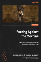 Okładka - Fuzzing Against the Machine. Automate vulnerability research with emulated IoT devices on QEMU - Antonio Nappa, Eduardo Blázquez, Nikias Bassen, Dr. Javier López-Gómez
