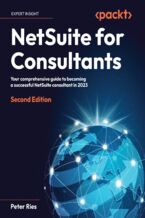 NetSuite for Consultants. Your comprehensive guide to becoming a successful NetSuite consultant in 2023 - Second Edition