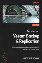 Mastering Veeam Backup & Replication. Design and deploy a secure and resilient Veeam 12 platform using best practices  - Third Edition