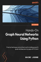 Hands-On Graph Neural Networks Using Python. Practical techniques and architectures for building powerful graph and deep learning apps with PyTorch