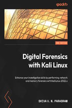 Digital Forensics with Kali Linux. Enhance your investigation skills by performing network and memory forensics with Kali Linux 2022.x - Third Edition