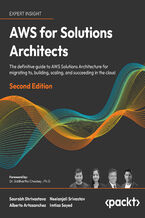 AWS for Solutions Architects. The definitive guide to AWS Solutions Architecture for migrating to, building, scaling, and succeeding in the cloud - Second Edition