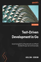 Test-Driven Development in Go. A practical guide to writing idiomatic and efficient Go tests through real-world examples
