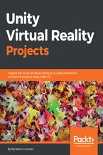 Okadka ksiki Unity Virtual Reality Projects. Explore the world of virtual reality by building immersive and fun VR projects using Unity 3D