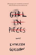 Okładka - Girl in Pieces - Kathleen Glasgow