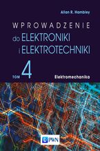 Okładka - Wprowadzenie do elektroniki i elektrotechniki. Tom 4. Elektromechanika - Allan R. Hambley