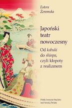 Okładka - Japoński teatr nowoczesny. Od kabuki do shinpa, czyli kłopoty z realizmem - Estera Żeromska