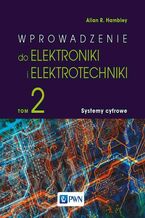 Okładka - Wprowadzenie do elektroniki i elektrotechniki. Tom 2. Systemy cyfrowe - Allan R. Hambley