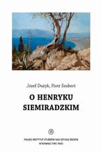 Okładka - O Henryku Siemiradzkim - Józef Dużyk, Piotr Szubert