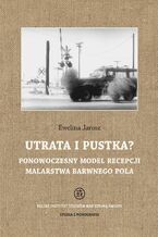 Okładka - Utrata i pustka? Ponowoczesny model recepcji malarstwa barwnego pola - Ewelina Jarosz