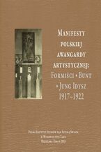 Okadka ksiki Manifesty polskiej awangardy artystycznej: Formici  Bunt  Jung Idysz 19171922