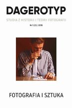 DAGEROTYP. Studia z historii i teorii fotografii, nr 1 (25) / 2018
