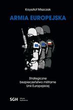 Okadka ksiki ARMIA EUROPEJSKA Strategiczne bezpieczestwo militarne Unii Europejskiej