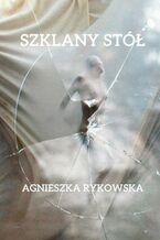 Okładka - Szklany stół - Agnieszka Rykowska