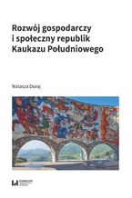 Okładka - Rozwój gospodarczy i społeczny republik Kaukazu Południowego - Natasza Duraj