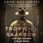 Okładka - Tropiciel skarbów. Fakty i mity w filmach o Indianie Jonesie - Adam Węgłowski