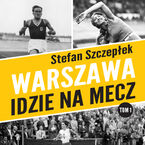 Okładka - Warszawa idzie na mecz tom 1 - Stefan Szczepłek