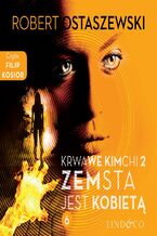 Okładka - Zemsta jest Kobietą. Krwawe kimchi. Tom 2. Część 6 - Robert Ostaszewski