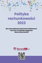 Polityka rachunkowości 2023 dla samorządowych jednostek budżetowych. Plan kont i przykłady księgowań. Wzory dokumentów. Pytania i odpowiedzi
