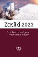 Okładka - Zasiłki 2023, Stan prawny maj 2023, wydanie po nowelizacji Kodeksu pracy z kwietnia 2023 r - Marek Styczeń