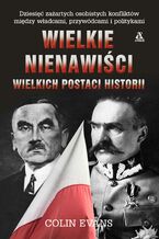 Okładka - Wielkie nienawiści wielkich postaci historii - Colin Evans