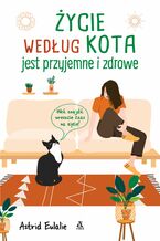 Okładka - Życie według kota jest przyjemne i zdrowe - Astrid Eulalie