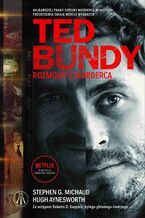 Okładka - Ted Bundy. Rozmowy z mordercą - Hugh Aynesworth, Stephen G. Michaud Michaud