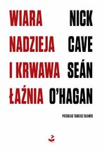 Okładka - Wiara, nadzieja i krwawa łaźnia - Nick Cave