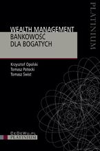 Okładka - Wealth management. Bankowość dla bogatych - Krzysztof Opolski, Tomasz Potocki, Tomasz Świst