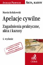 Okładka - Apelacje cywilne. Zagadnienia praktyczne akta i kazusy. Wydanie 4 - Marcin Kołakowski