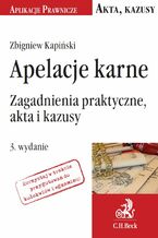 Okładka - Apelacje karne. Zagadnienia praktyczne, akta i kazusy - Zbigniew Kapiński