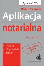 Okładka - Aplikacja notarialna 2023. Pytania odpowiedzi tabele + dostęp do testów online - Mariusz Stepaniuk