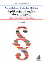 Okładka - Aplikacja od ogółu do szczegółu. Ustawy dodatkowe na egzamin wstępny na aplikację komorniczą i notarialną - Radosław Bulejak, Aneta Heliosz