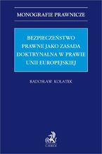 Bezpieczeństwo prawne jako zasada doktrynalna w prawie Unii Europejskiej