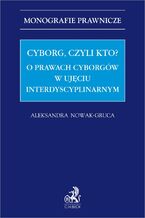 Cyborg czyli kto? O prawach cyborgów w ujęciu interdyscyplinarnym