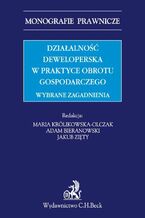 Działalność deweloperska w praktyce obrotu gospodarczego. Wybrane zagadnienia