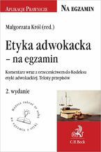 Okładka - Etyka adwokacka - na egzamin. Tekst ustawy komentarz orzecznictwo. Wydanie 2 - Małgorzata Król