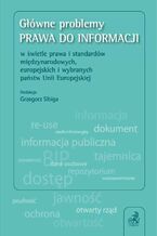 Okładka - Główne problemy prawa do informacji w świetle prawa i standardów międzynarodowych, europejskich i wybranych państw Unii Europejskiej - Grzegorz Sibiga, Teresa Górzyńska, Mateusz Błachucki