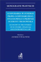 Gospodarka w synergii prawa gospodarczego finansowego i prawnej ochrony środowiska. Economy in the synergy of economic financial and enviromental law