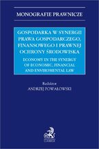 Gospodarka w synergii prawa gospodarczego finansowego i prawnej ochrony rodowiska. Economy in the synergy of economic financial and enviromental law