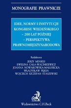 Okładka - Idee normy i instytucje Kongresu Wiedeńskiego - 200 lat później - perspektywa międzynarodowa - Ewelina Cała-Wacinkiewicz, Jerzy Menkes, Władysław Pęksa