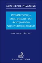 Informatyzacja ksiąg wieczystych i postępowania wieczystoksięgowego