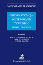 Okładka - Informatyzacja postępowania cywilnego. Teoria i praktyka - Kinga Flaga-Gieruszyńska, Jacek Gołaczyński