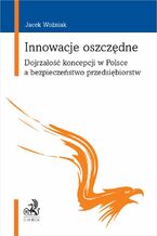 Okładka - Innowacje oszczędne. Dojrzałość koncepcji w Polsce a bezpieczeństwo przedsiębiorstw - Jacek Woźniak